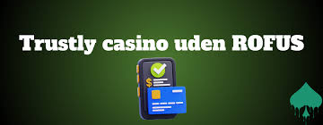 Casino uden ROFUS med Trustly En Guide til Spiloplevelser